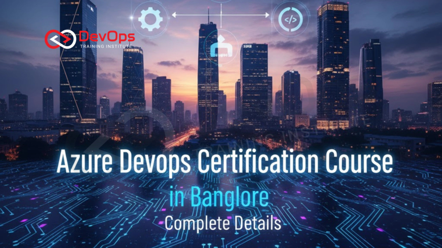 Azure DevOps Certification Course in Bangalore – Complete Details