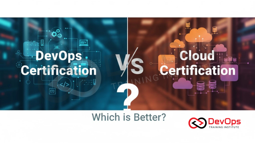 DevOps Certification vs Cloud Certification – Which is Better?