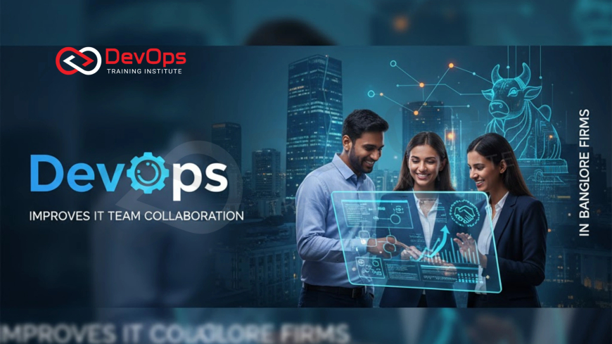 How DevOps Improves IT Team Collaboration in Bangalore Firms