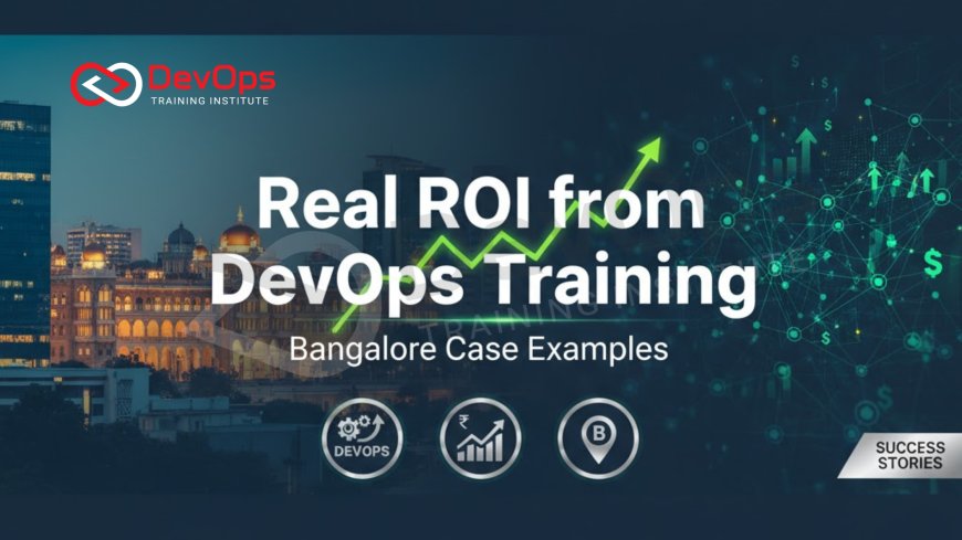 Real ROI from DevOps Training – Bangalore Case Examples