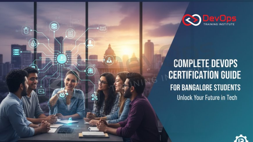 Complete DevOps Certification Guide for Bangalore Students [2025]