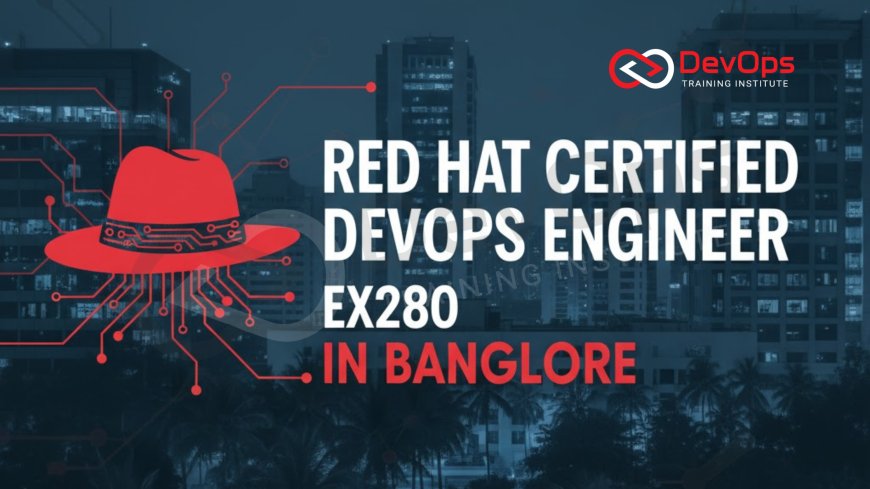 Red Hat Certified DevOps Engineer (EX280) in Bangalore