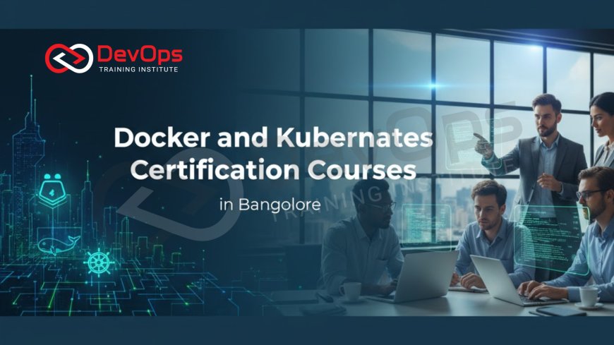 Docker and Kubernetes Certification Courses in Bangalore