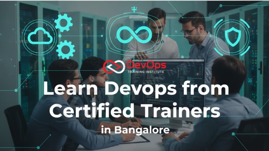 Learn DevOps from Certified Trainers in Bangalore