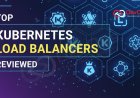 Top 15 Kubernetes Load Balancers Reviewed