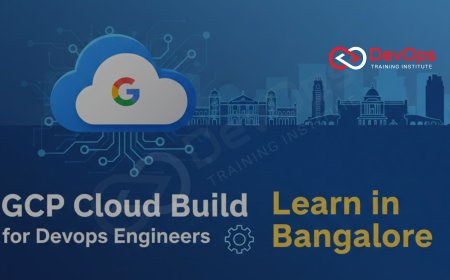 GCP Cloud Build for DevOps Engineers – Learn in Bangalore
