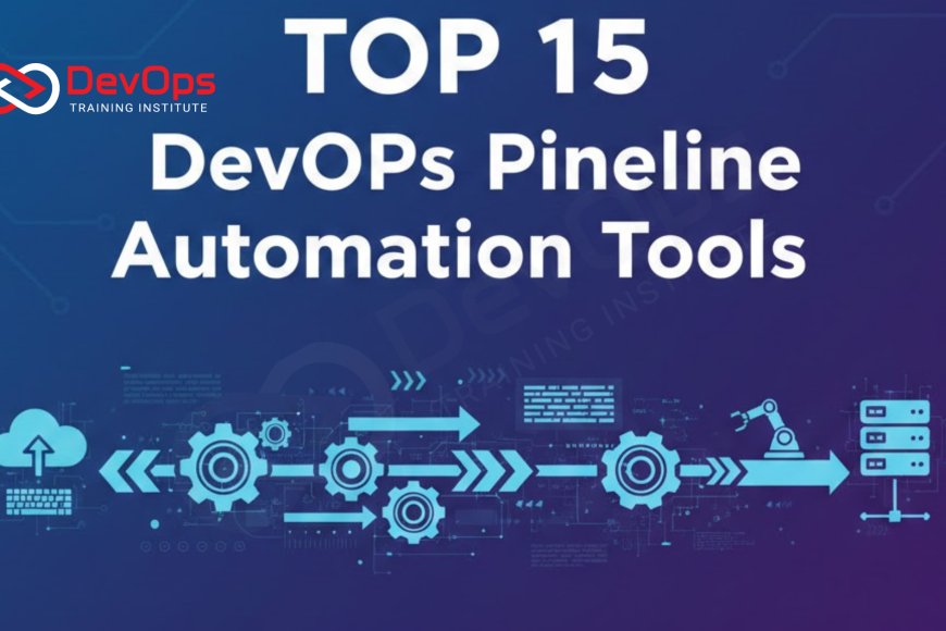 Top 15 DevOps Pipeline Automation Tools - Top DevOps Training Institute ...