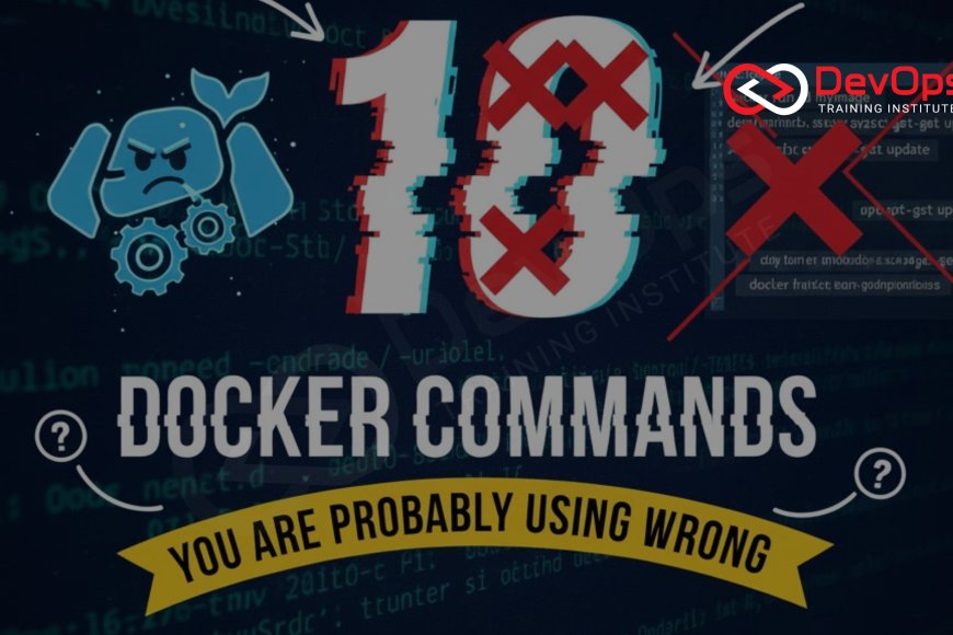 10 Docker Commands You Are Probably Using Wrong - Top DevOps Training ...
