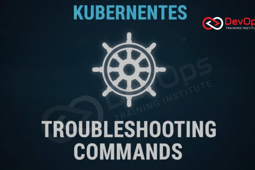 Top 15 Kubernetes Troubleshooting Commands - Top DevOps Training ...