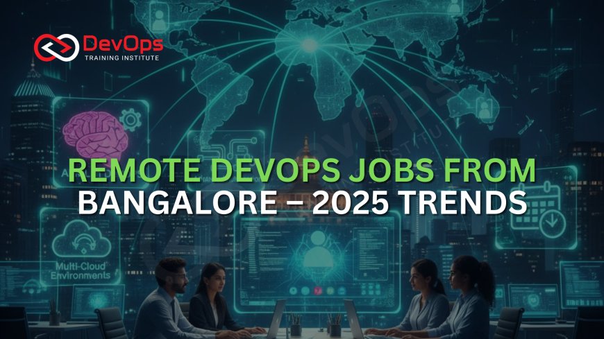 Remote DevOps Jobs from Bangalore – 2025 Trends