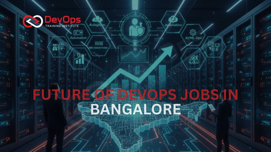Future Demand for DevOps Engineers in Bangalore [2025–2030]