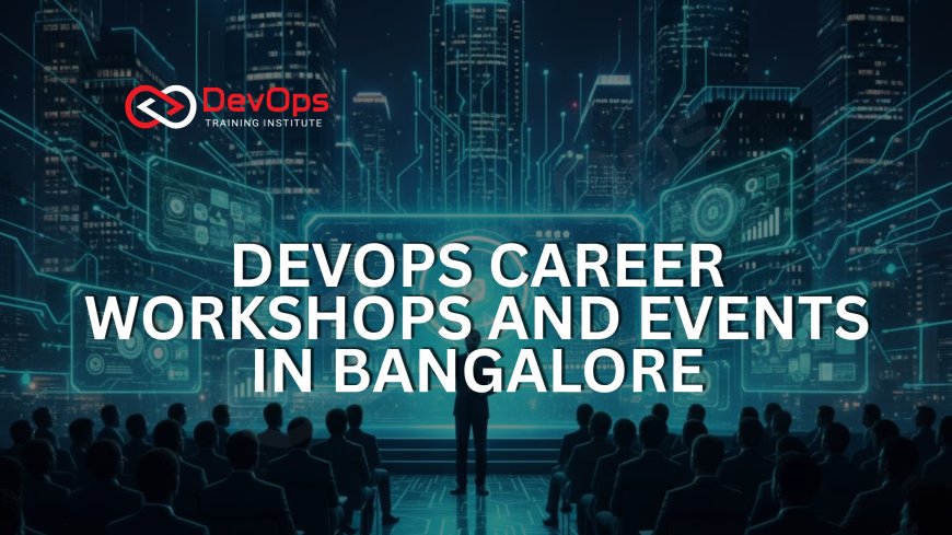 DevOps Career Workshops and Events in Bangalore