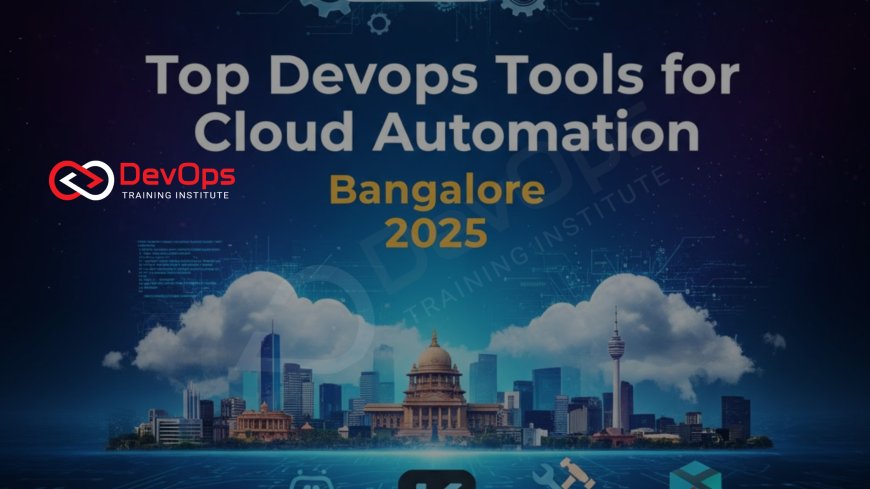 Top DevOps Tools for Cloud Automation – Bangalore 2025