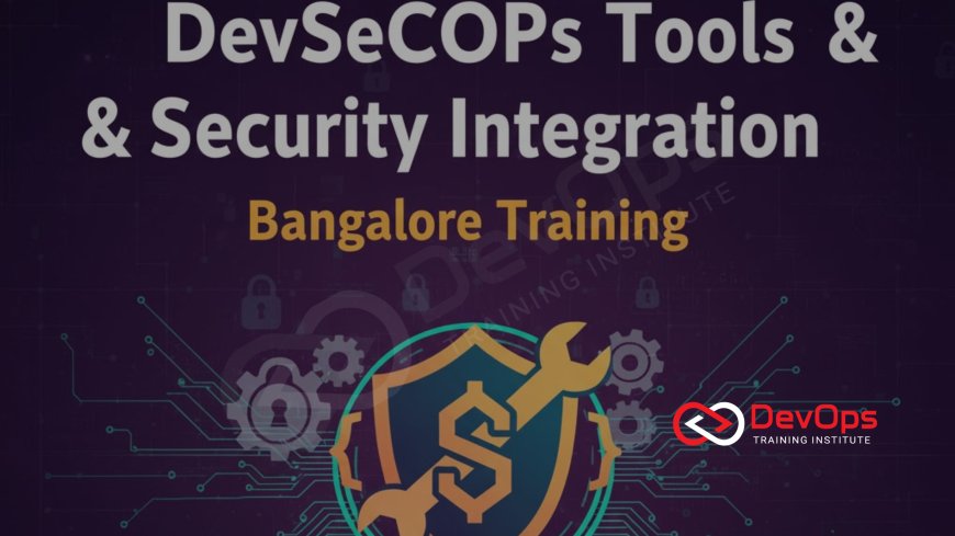 DevSecOps Tools & Security Integration in Bangalore Training
