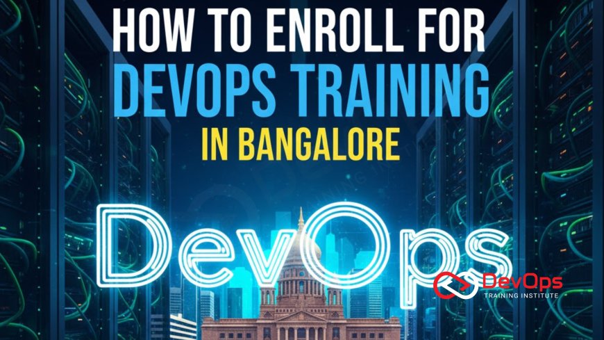 How to Enroll for DevOps Training in Bangalore
