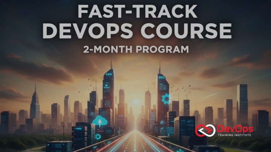 Fast-Track DevOps Course in Bangalore (2-Month Program)