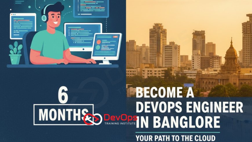 How to Become a DevOps Engineer in Bangalore in 6 Months
