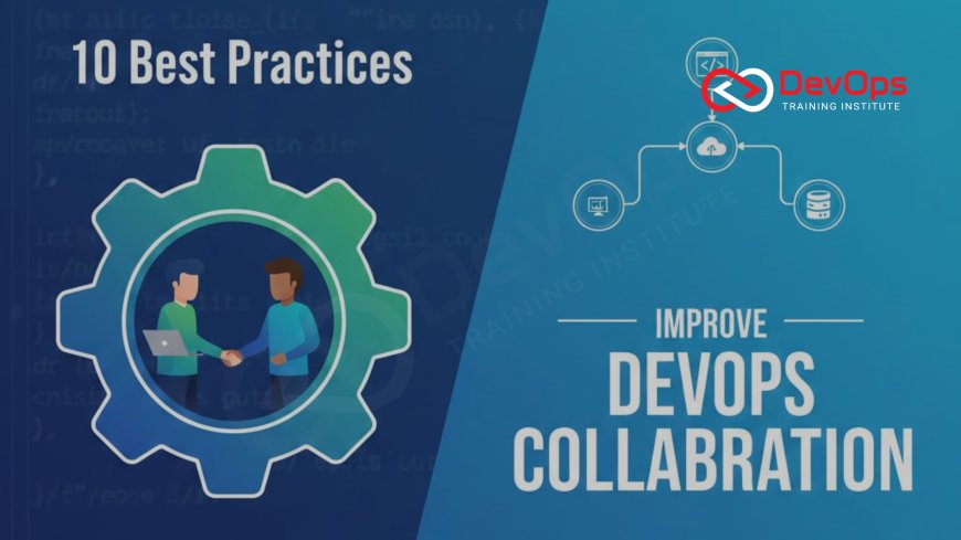 10 Best Practices to Improve DevOps Collaboration