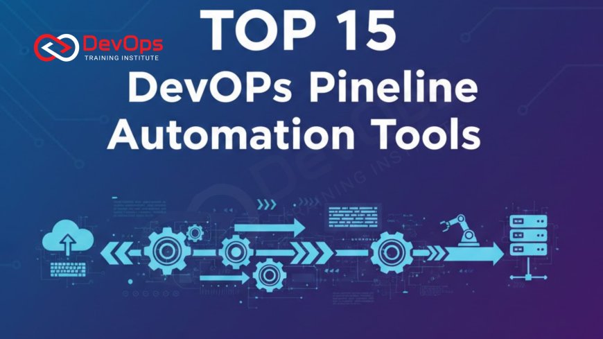Top 15 DevOps Pipeline Automation Tools