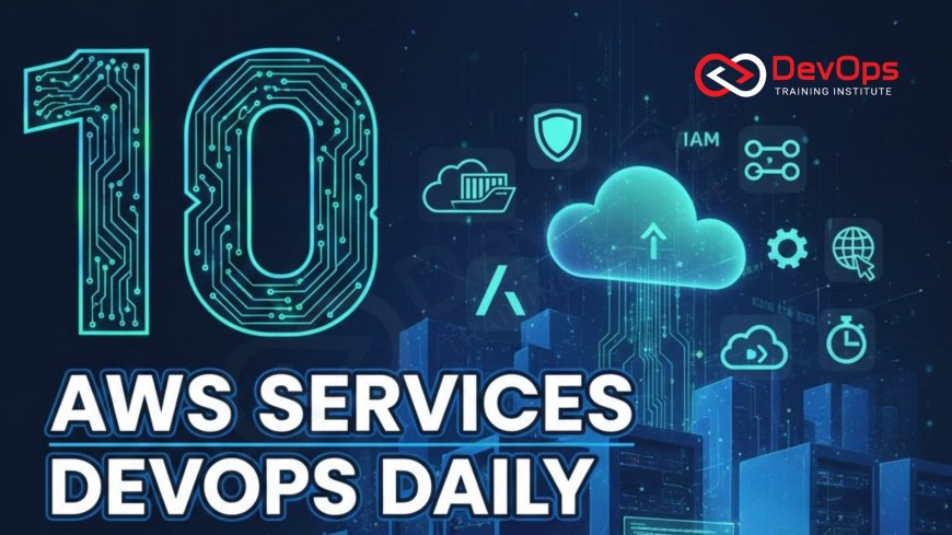 Top 10 AWS Services DevOps Engineers Use Daily