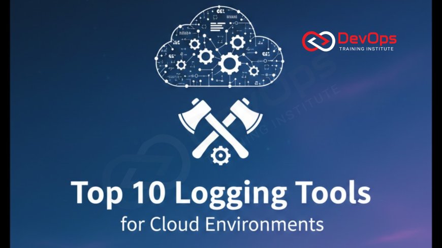 Top 10 Logging Tools for Cloud Environments