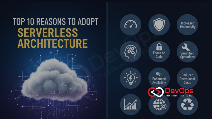Top 10 Reasons to Adopt Serverless Architecture
