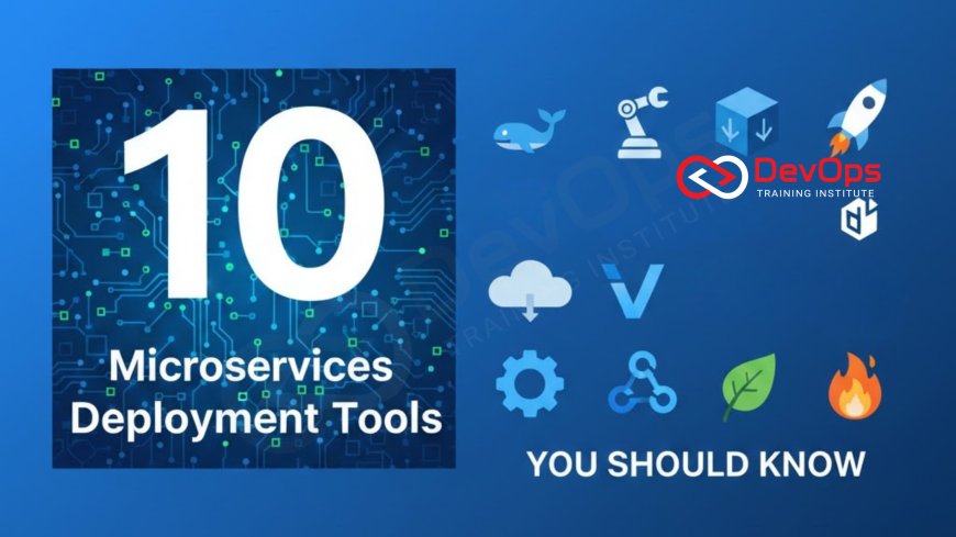 10 Microservices Deployment Tools You Should Know