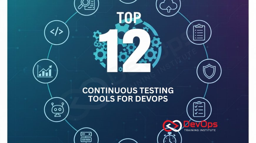 Top 12 Continuous Testing Tools for DevOps