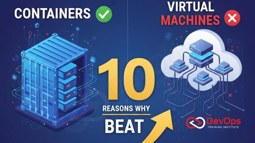 10 Reasons Why Containers Beat Virtual Machines