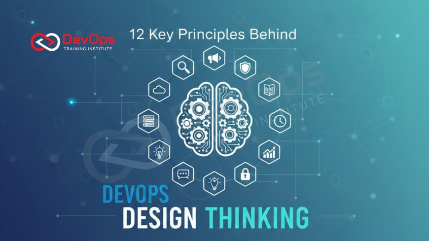 12 Key Principles Behind DevOps Design Thinking