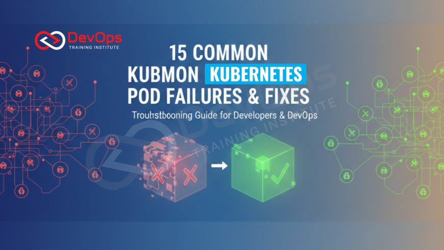 15 Common Kubernetes Pod Failures & Fixes