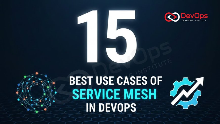 15 Best Use Cases of Service Mesh in DevOps