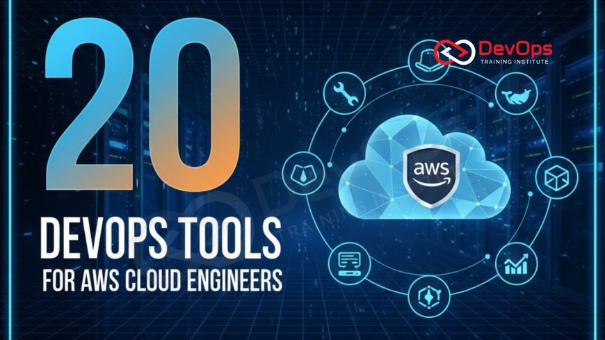 Top 20 DevOps Tools for AWS Cloud Engineers