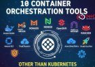 10 Container Orchestration Tools Other than Kubernetes