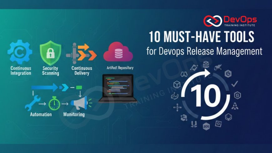 10 Must-Have Tools for DevOps Release Management