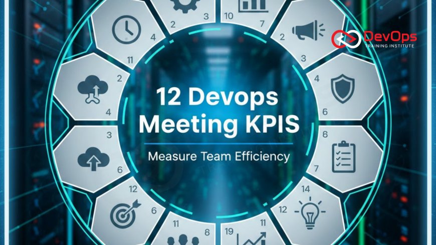 12 DevOps Meeting KPIs to Measure Team Efficiency