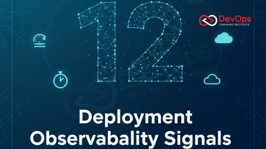 12 Deployment Observability Signals to Track