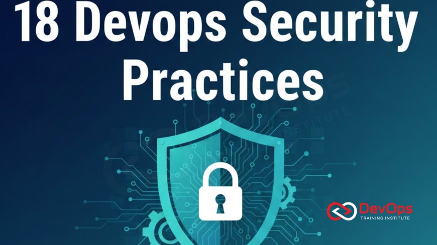 18 DevOps Security Practices Every Team Should Adopt